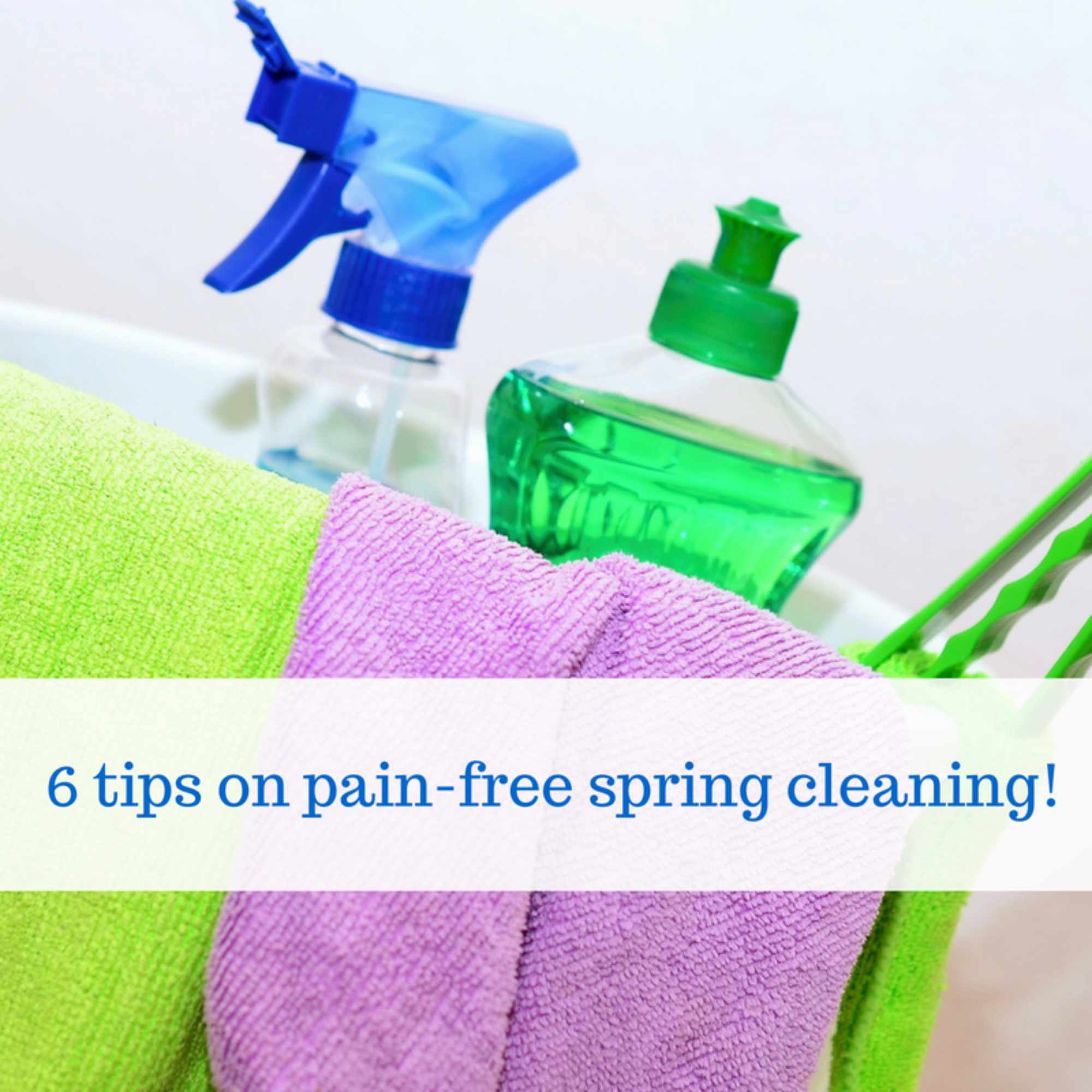 6 Spring Cleaning Tips If You Suffer From Joint Pain